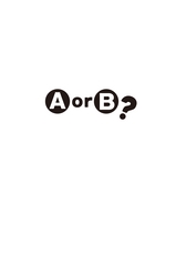 Ａ　ｏｒ　Ｂ　？